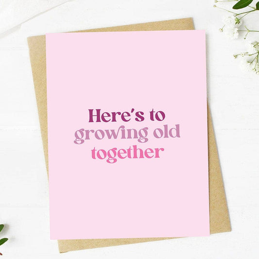"Here's to growing old together" Valentine's Day Card