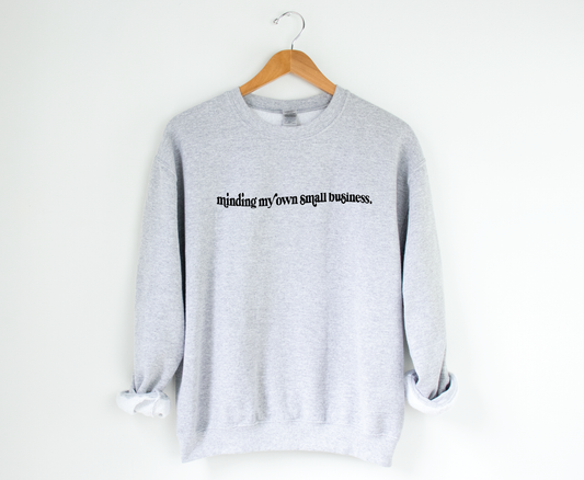 Minding My Own Small Business Sweatshirt: M / Grey